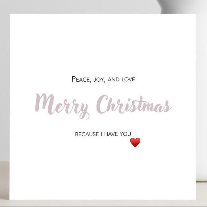 Merry Christmas, Peace, Joy and Love card for the one you cherish.