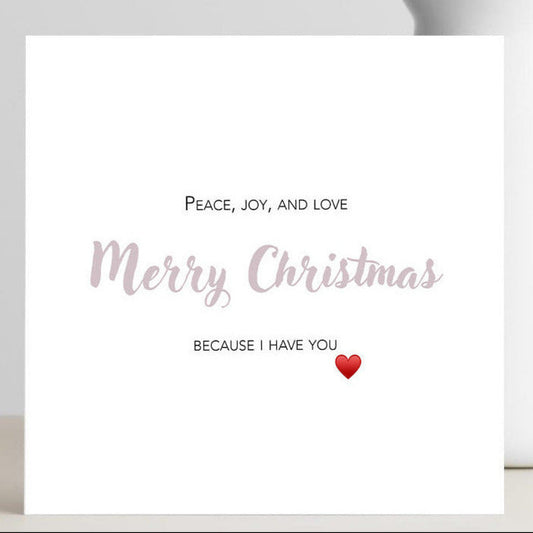 Merry Christmas, Peace, Joy and Love card for the one you cherish.