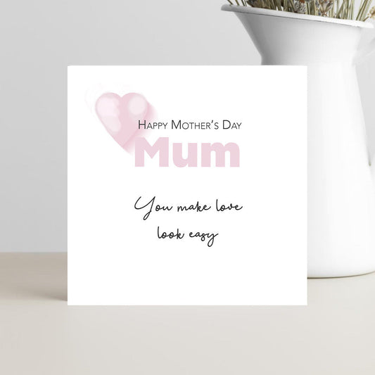 Mother’s Day card for mum with the words you make love look easy