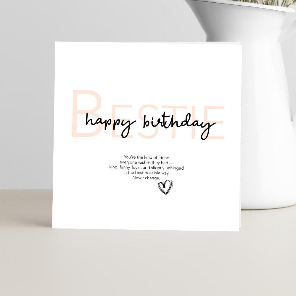 Best friend birthday card featuring the verse "You’re the kind of friend everyone wishes they had, kind, funny, loyal, and slightly unhinged" celebrating a strong friendship.