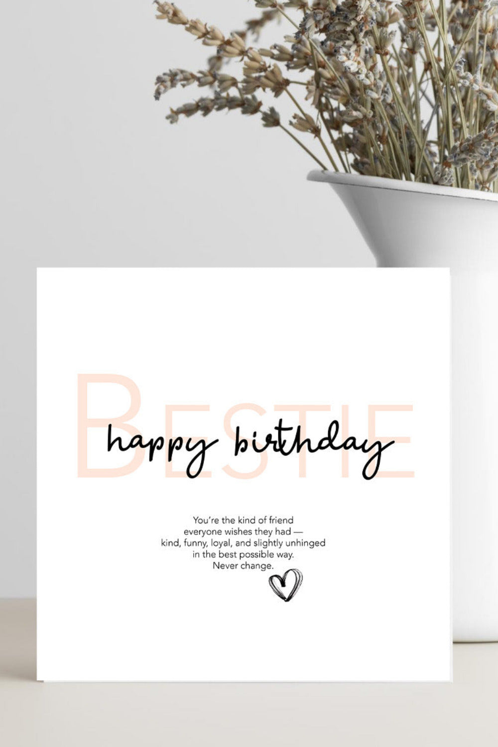 Best friend birthday card featuring the verse "You’re the kind of friend everyone wishes they had, kind, funny, loyal, and slightly unhinged" celebrating a strong friendship.