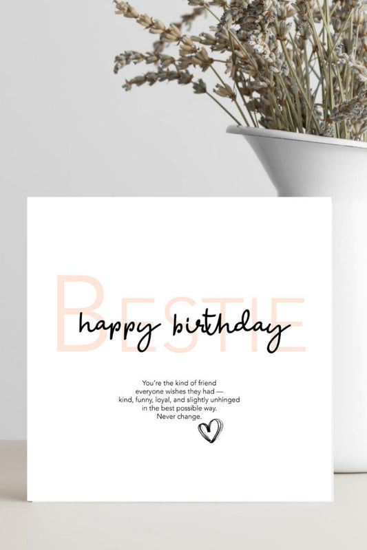 Best friend birthday card featuring the verse "You’re the kind of friend everyone wishes they had, kind, funny, loyal, and slightly unhinged" celebrating a strong friendship.
