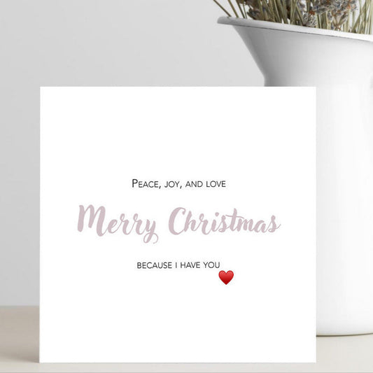 Merry Christmas, Peace, Joy and Love card for the one you cherish.